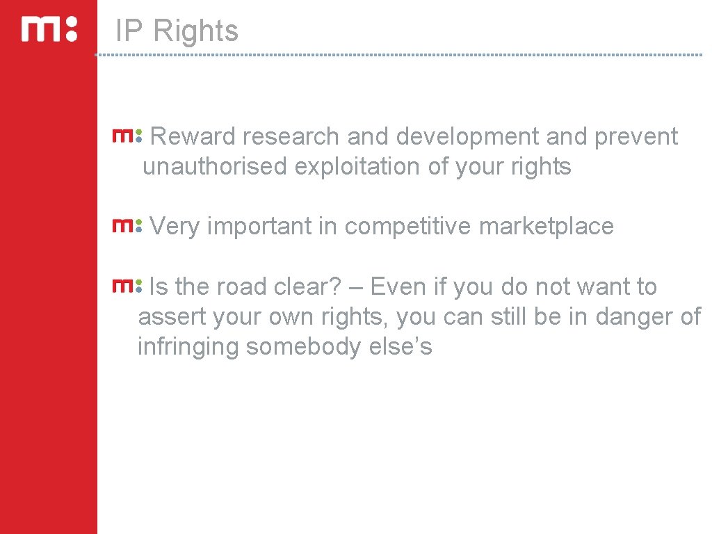 IP Rights Reward research and development and prevent unauthorised exploitation of your rights Very