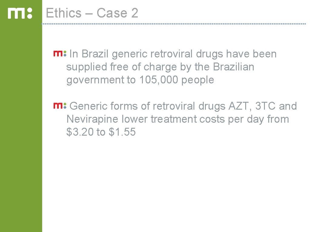 Ethics – Case 2 In Brazil generic retroviral drugs have been supplied free of