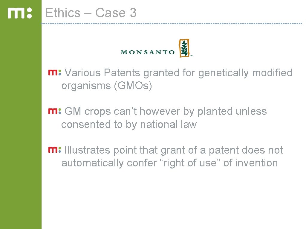 Ethics – Case 3 Various Patents granted for genetically modified organisms (GMOs) GM crops