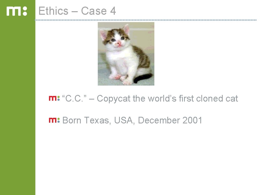 Ethics – Case 4 “C. C. ” – Copycat the world’s first cloned cat