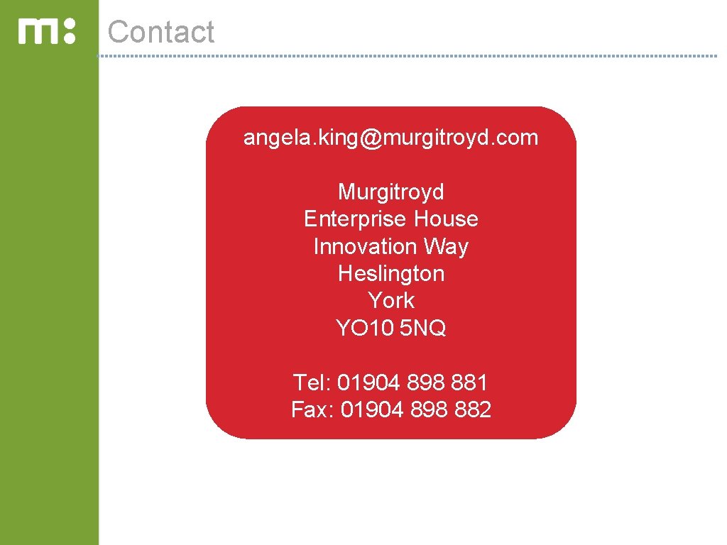 Contact angela. king@murgitroyd. com Murgitroyd Enterprise House Innovation Way Heslington York YO 10 5