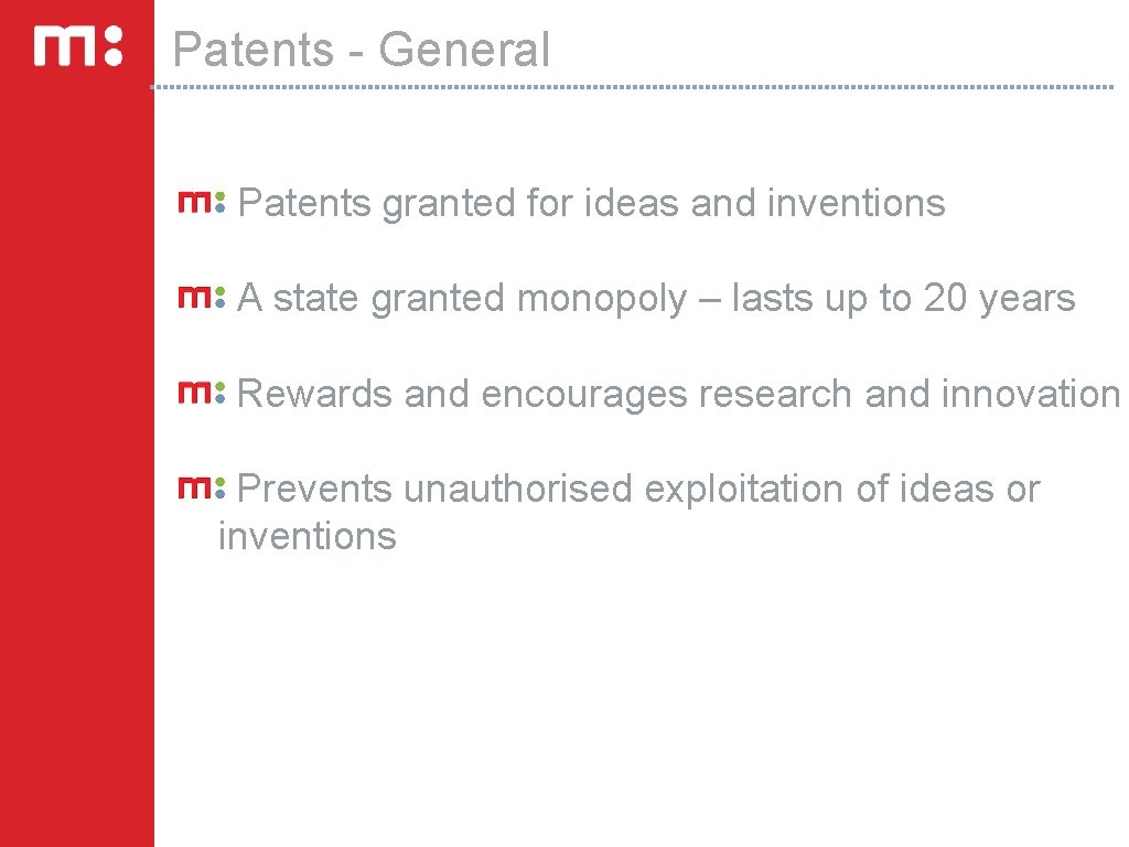 Patents - General Patents granted for ideas and inventions A state granted monopoly –