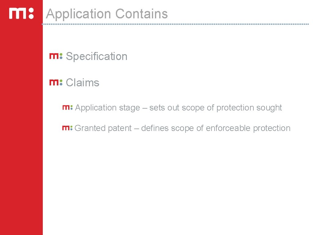 Application Contains Specification Claims Application stage – sets out scope of protection sought Granted