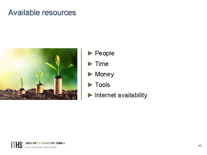 Available resources ► People ► Time ► Money ► Tools ► Internet availability 10