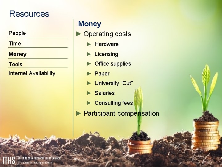 Resources Money People ► Operating costs Time ► Hardware Money ► Licensing Tools ►