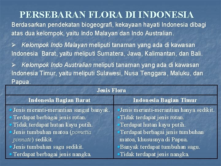 PERSEBARAN FLORA DI INDONESIA Berdasarkan pendekatan biogeografi, kekayaan hayati Indonesia dibagi atas dua kelompok,