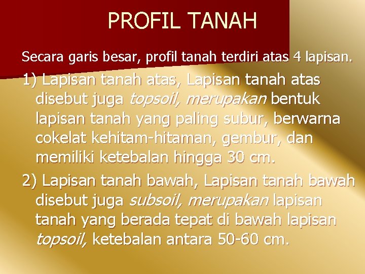 PROFIL TANAH Secara garis besar, profil tanah terdiri atas 4 lapisan. 1) Lapisan tanah