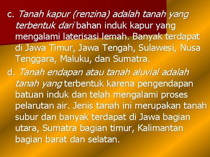 c. Tanah kapur (renzina) adalah tanah yang terbentuk dari bahan induk kapur yang mengalami