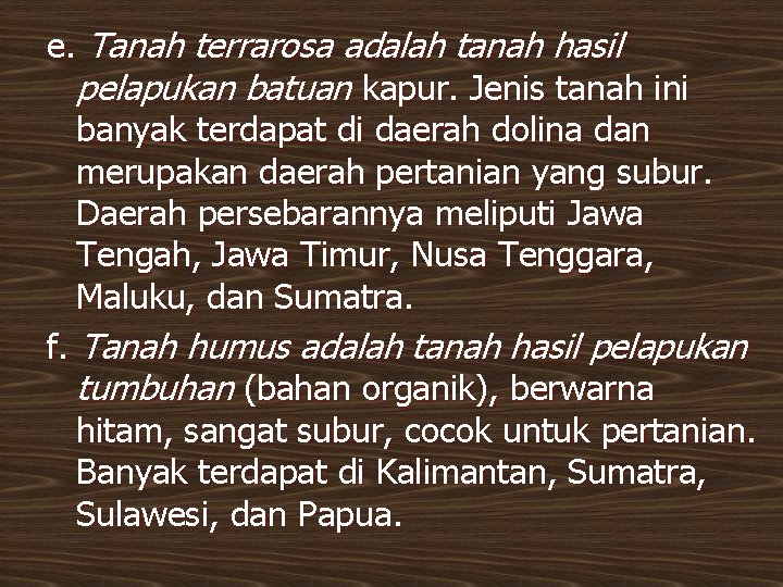 e. Tanah terrarosa adalah tanah hasil pelapukan batuan kapur. Jenis tanah ini banyak terdapat