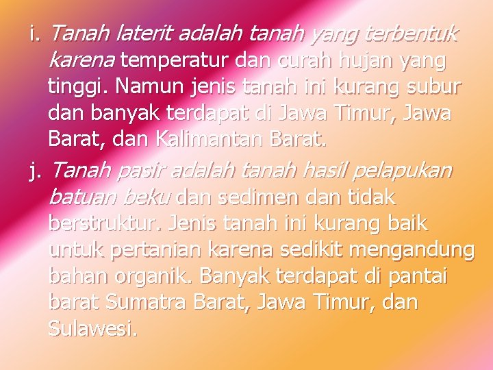 i. Tanah laterit adalah tanah yang terbentuk karena temperatur dan curah hujan yang tinggi.