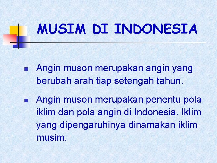 MUSIM DI INDONESIA n n Angin muson merupakan angin yang berubah arah tiap setengah