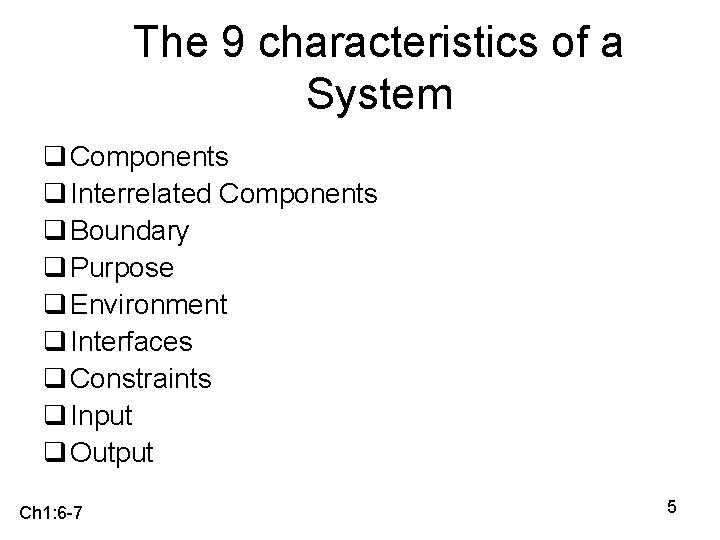 The 9 characteristics of a System q Components q Interrelated Components q Boundary q