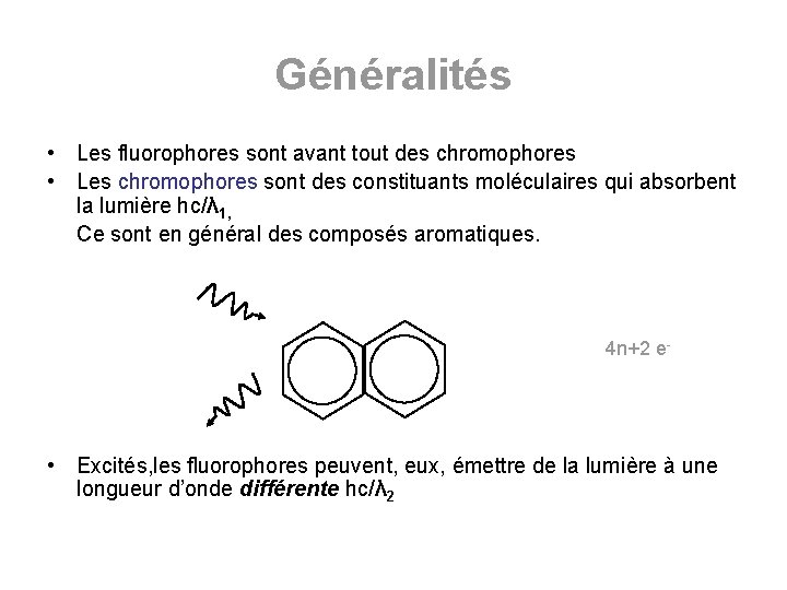 Généralités • Les fluorophores sont avant tout des chromophores • Les chromophores sont des