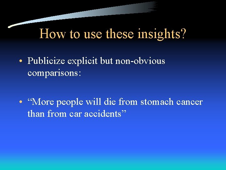 How to use these insights? • Publicize explicit but non-obvious comparisons: • “More people
