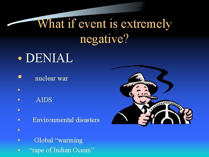 What if event is extremely negative? • DENIAL • nuclear war • • AIDS
