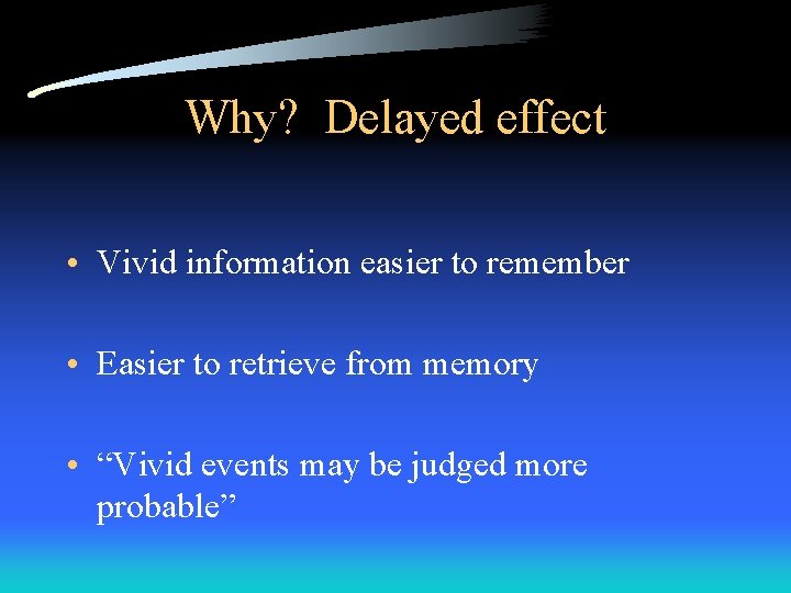 Why? Delayed effect • Vivid information easier to remember • Easier to retrieve from