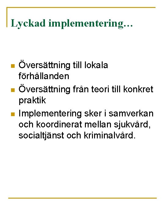 Lyckad implementering… n n n Översättning till lokala förhållanden Översättning från teori till konkret