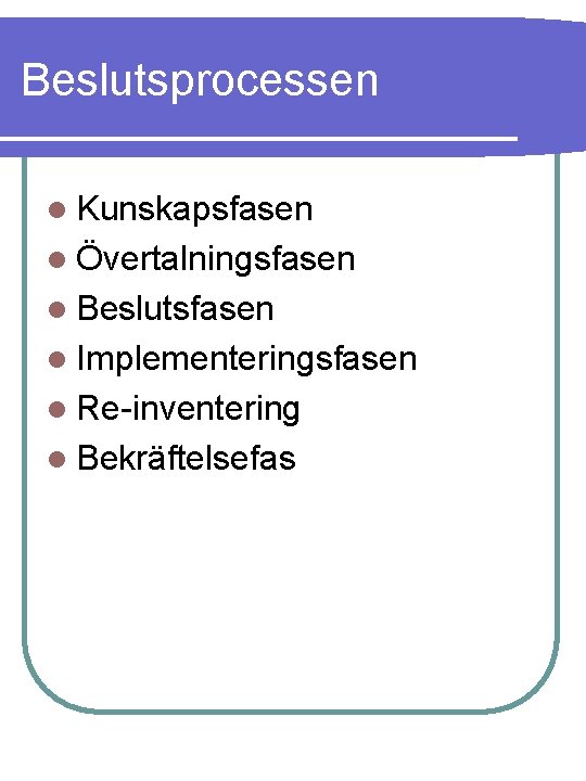 Beslutsprocessen l Kunskapsfasen l Övertalningsfasen l Beslutsfasen l Implementeringsfasen l Re-inventering l Bekräftelsefas 