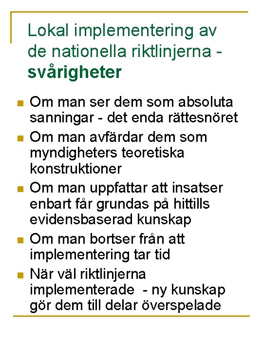 Lokal implementering av de nationella riktlinjerna svårigheter n n n Om man ser dem