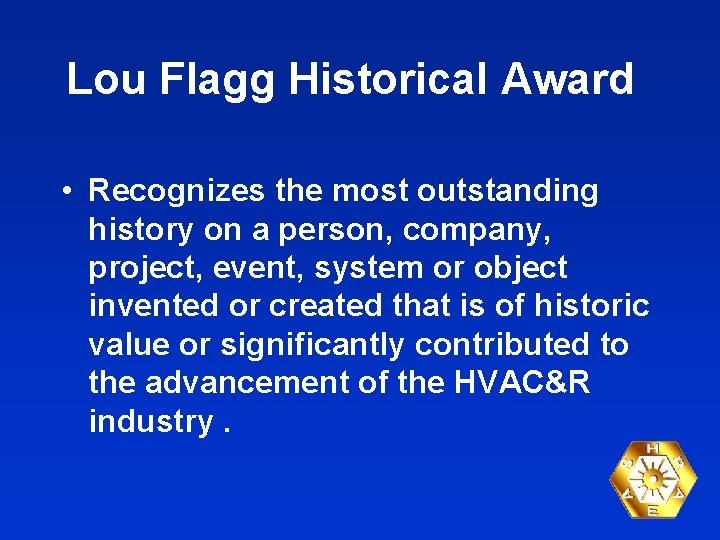 Lou Flagg Historical Award • Recognizes the most outstanding history on a person, company,