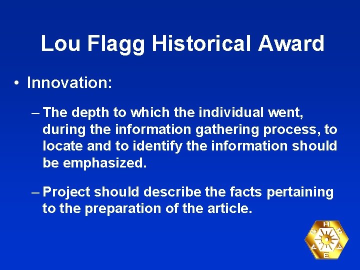 Lou Flagg Historical Award • Innovation: – The depth to which the individual went,