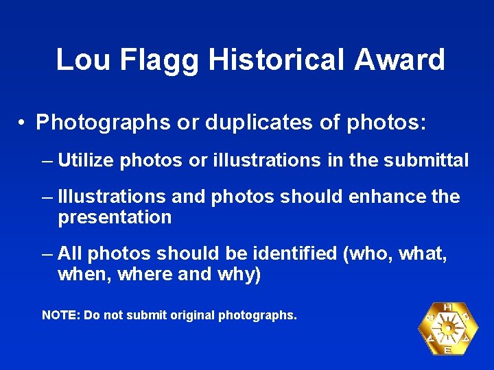 Lou Flagg Historical Award • Photographs or duplicates of photos: – Utilize photos or