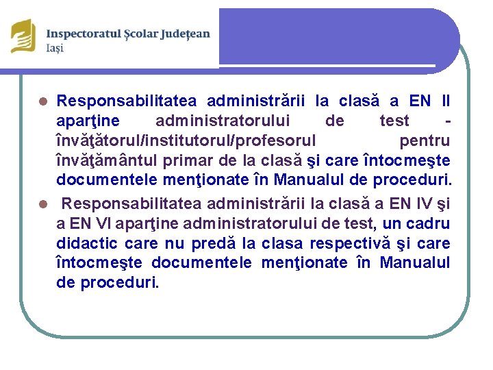 Responsabilitatea administrării la clasă a EN II aparţine administratorului de test învăţătorul/institutorul/profesorul pentru învăţământul