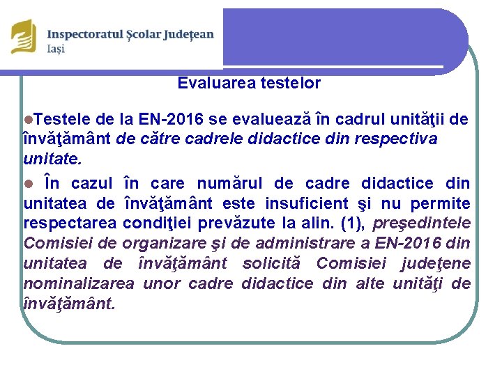 Evaluarea testelor l. Testele de la EN-2016 se evaluează în cadrul unităţii de învăţământ