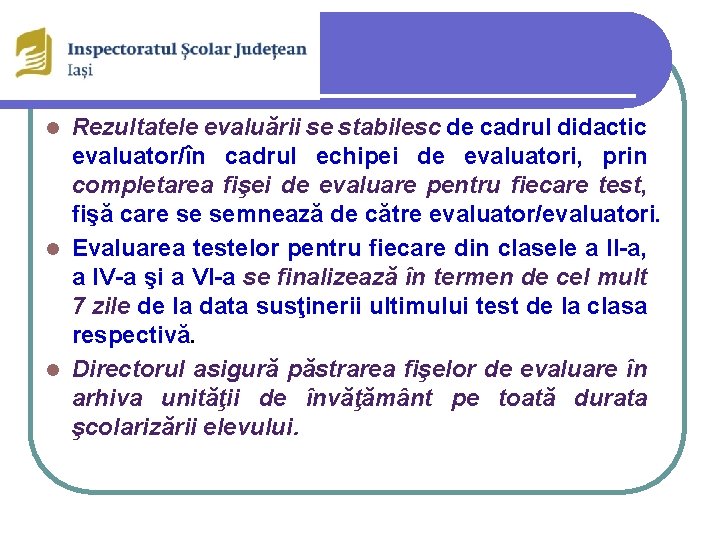 Rezultatele evaluării se stabilesc de cadrul didactic evaluator/în cadrul echipei de evaluatori, prin completarea