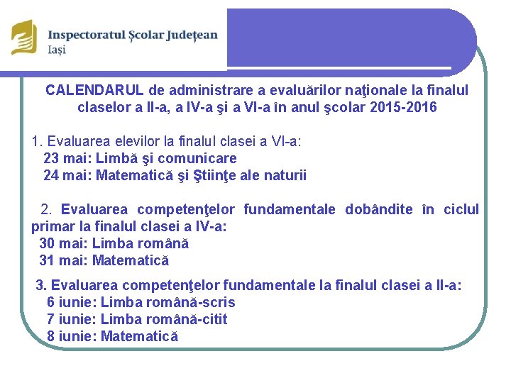 CALENDARUL de administrare a evaluărilor naţionale la finalul claselor a II-a, a IV-a şi