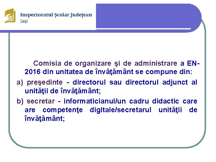 Comisia de organizare şi de administrare a EN 2016 din unitatea de învăţământ se