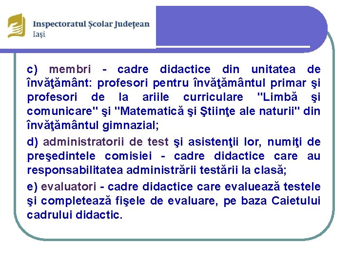 c) membri - cadre didactice din unitatea de învăţământ: profesori pentru învăţământul primar şi