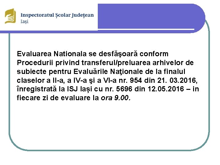 Evaluarea Nationala se desfăşoară conform Procedurii privind transferul/preluarea arhivelor de subiecte pentru Evaluările Naţionale