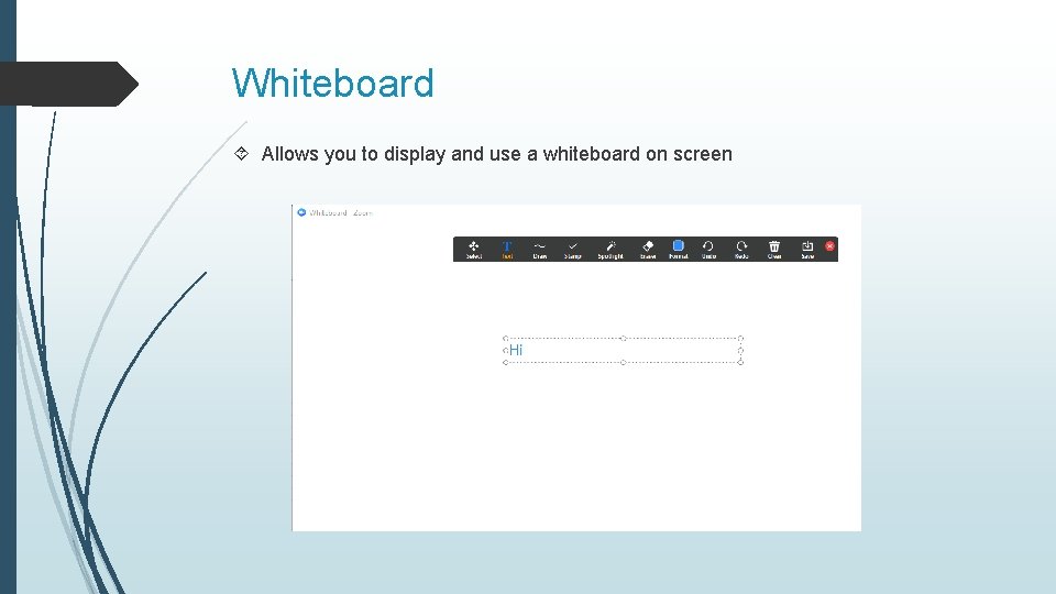 Whiteboard Allows you to display and use a whiteboard on screen 