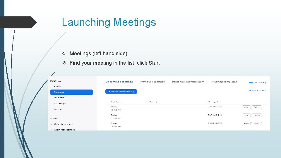 Launching Meetings (left hand side) Find your meeting in the list, click Start 