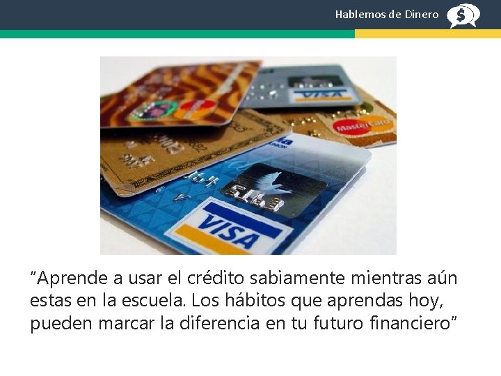 Hablemos de Dinero “Aprende a usar el crédito sabiamente mientras aún estas en la