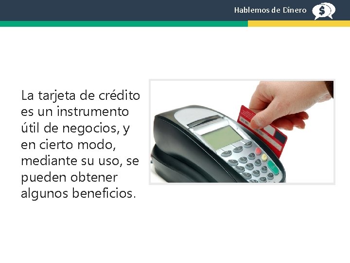 Hablemos de Dinero La tarjeta de crédito es un instrumento útil de negocios, y