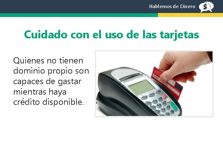 Hablemos de Dinero Cuidado con el uso de las tarjetas Quienes no tienen dominio