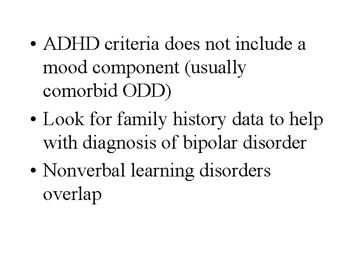  • ADHD criteria does not include a mood component (usually comorbid ODD) •