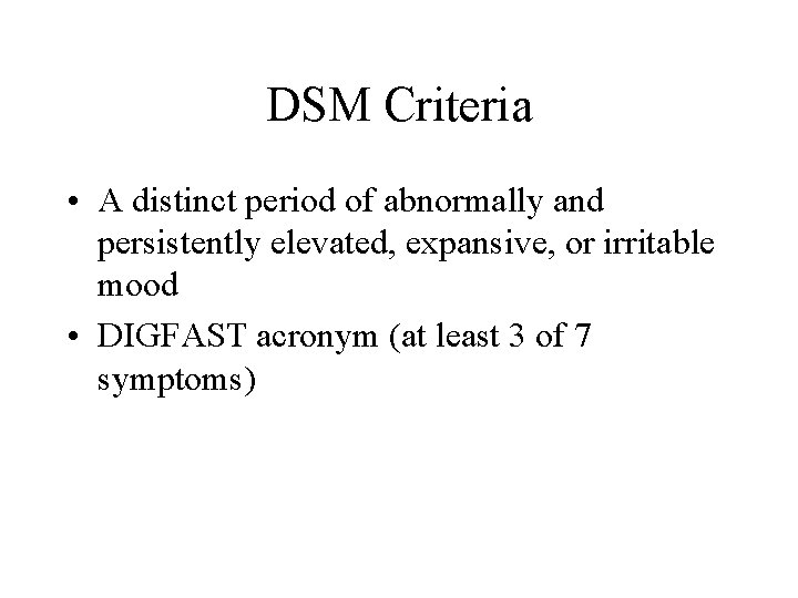 DSM Criteria • A distinct period of abnormally and persistently elevated, expansive, or irritable