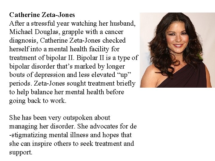 Catherine Zeta-Jones After a stressful year watching her husband, Michael Douglas, grapple with a