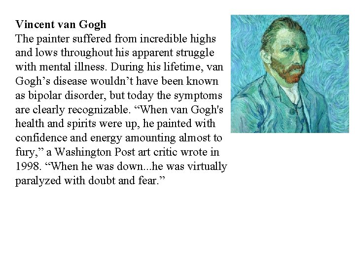 Vincent van Gogh The painter suffered from incredible highs and lows throughout his apparent
