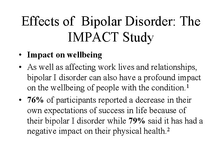Effects of Bipolar Disorder: The IMPACT Study • Impact on wellbeing • As well