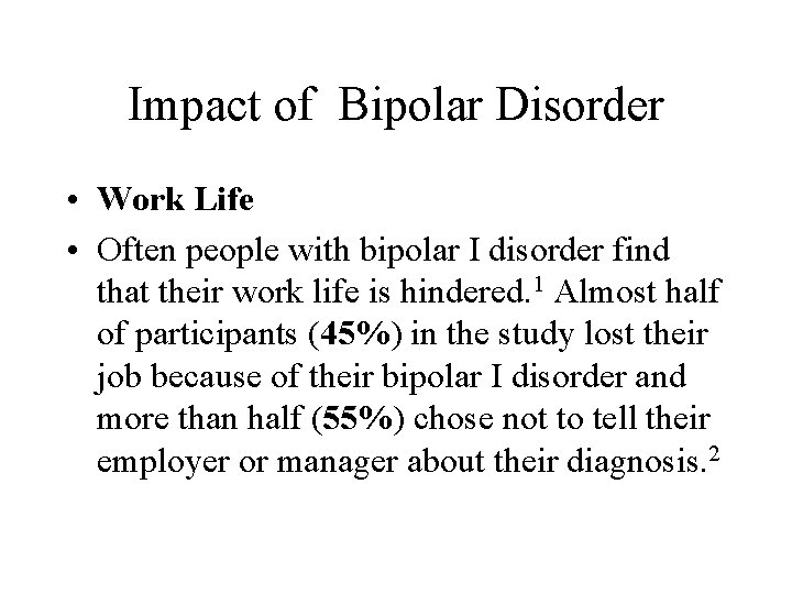 Impact of Bipolar Disorder • Work Life • Often people with bipolar I disorder