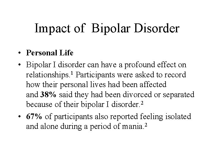 Impact of Bipolar Disorder • Personal Life • Bipolar I disorder can have a