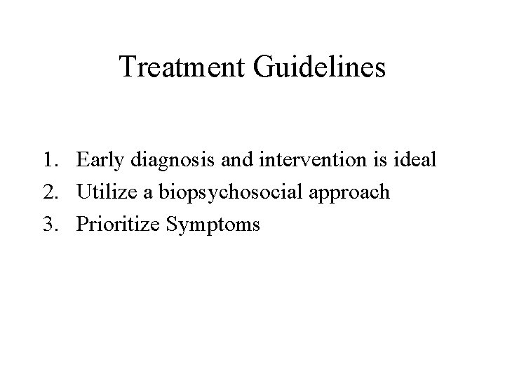 Treatment Guidelines 1. Early diagnosis and intervention is ideal 2. Utilize a biopsychosocial approach