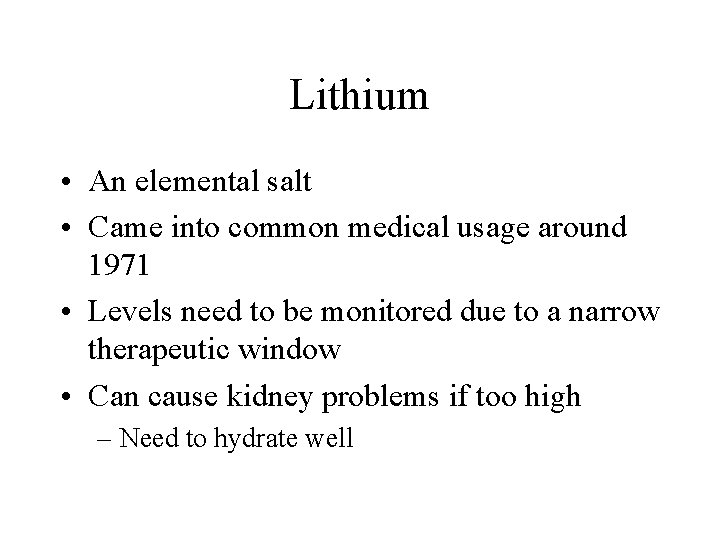 Lithium • An elemental salt • Came into common medical usage around 1971 •