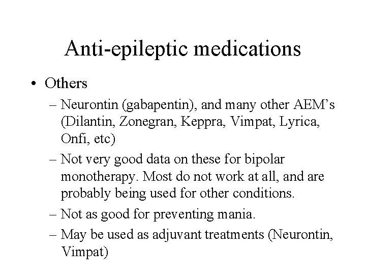 Anti-epileptic medications • Others – Neurontin (gabapentin), and many other AEM’s (Dilantin, Zonegran, Keppra,