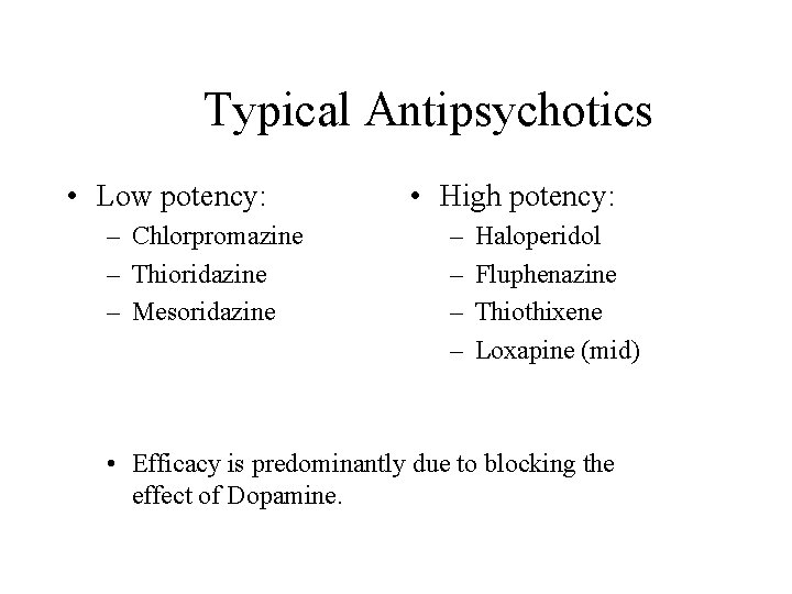 Typical Antipsychotics • Low potency: – Chlorpromazine – Thioridazine – Mesoridazine • High potency: