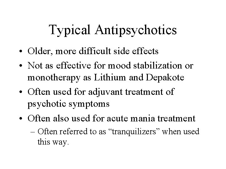 Typical Antipsychotics • Older, more difficult side effects • Not as effective for mood